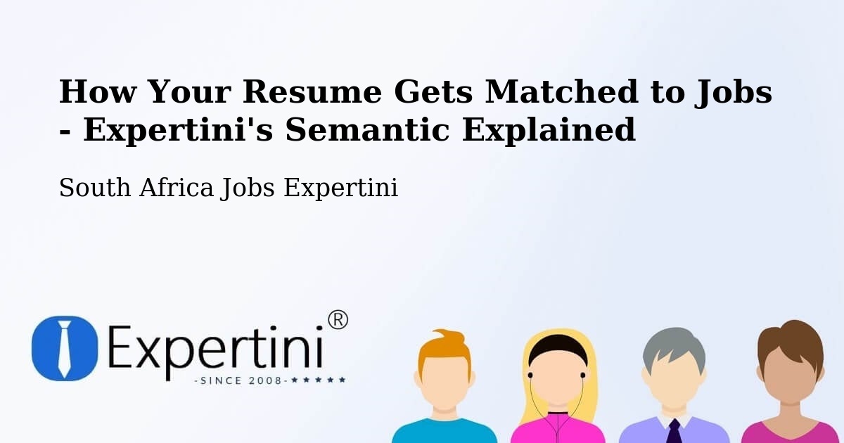 How Your Resume Gets Matched to Jobs - Expertini's Semantic Explained - South Africa Jobs Expertini
